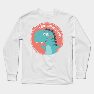 I Dig Dinosaurs Long Sleeve T-Shirt